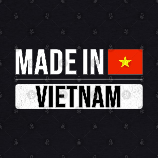 Made In Vietnam - Gift for Vietnamese With Roots From Vietnam by Country Flags